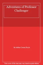 The Adventures of Professor Challenger By SIR ARTHUR CONAN DOYLE