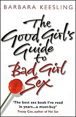 The Good Mädchen Guide To Bad Girl Sex Taschenbuch Barbara Keesling