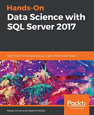 HANDS-ON DATA SCIENCE WITH SQL SERVER 2017: PERFORM By Marek Chmel & Vladimir