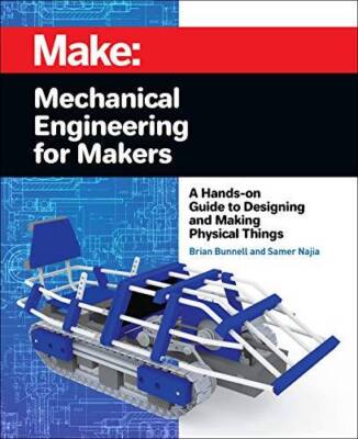 Mechanical Engineering for Makers: A Hands-on Guide to Designing and Maki - GOOD