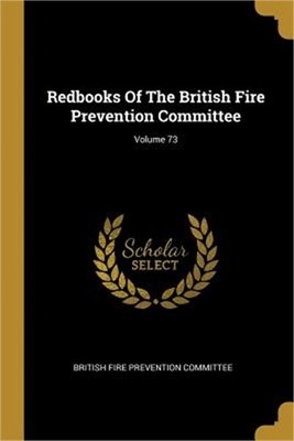 Redbooks Of The British Fire Prevention Committee; Volume 73 (Paperback or Softb