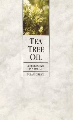Tea Tree Oil: A Medicine Kit in a Bottle, Drury, Susan