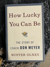 How Lucky You Can Be : The Story of Coach Don Meyer by Buster Olney (Hardcover)