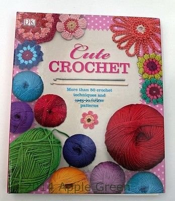 Cute Crochet More Than 50 Crochet Techniques And Easy-To-Follow Patterns, DK, Us