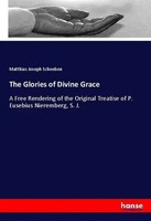 Matthias Joseph Scheeben | The Glories Of Divine Grace | Taschenbuch | Englisch