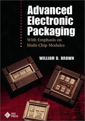 ADVANCED ELECTRONIC PACKAGING: WITH EMPHASIS ON MULTICHIP By William D. Brown VG
