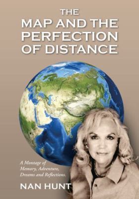 The Map and the Perfection of Distance: A Montage of Memory, Adventure, Dream...