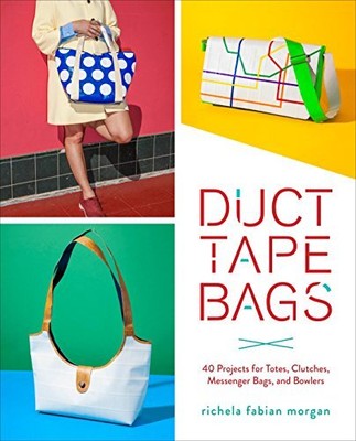 Duct Tape Bags: 40 Projects for Tot..., Richela Fabian 