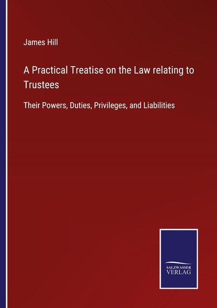 A Practical Treatise On The Law Relating To Trustees James Hill-image