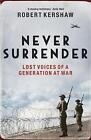 Never Surrender: Lost Voices of a Generation at War by Robert J. Kershaw (Paperback, 2009)