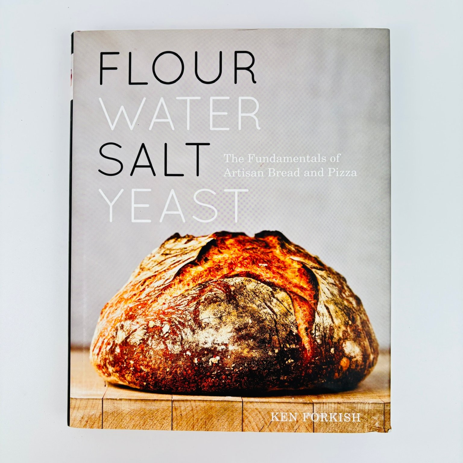 Flour Water Salt Yeast Ken Forkish 2012 First Edition Artisan Bread & Pizza