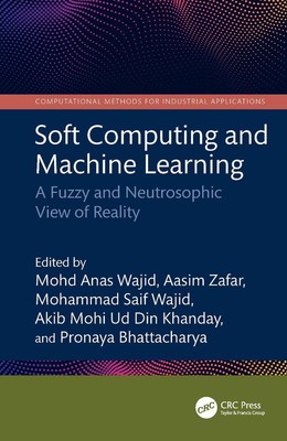 Soft Computing and Machine Learning: A Fuzzy and Neutrosophic View of Reality by