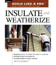 Insulate and Weatherize: For Energy Efficiency at Home by Bruce Harley: Used