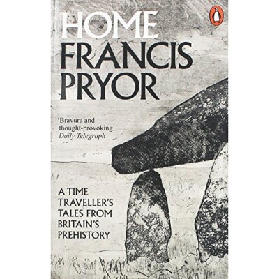 Home: A Time Traveller's Tales from Britain's Prehistory,Franc .