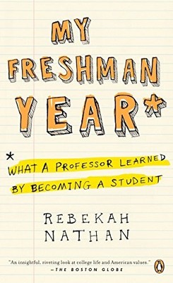 My Freshman Year: What a Professor Learned by Becoming a Student by Nathan, Reb