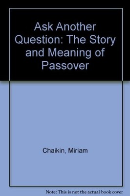 ASK ANOTHER QUESTION: THE STORY AND MEANING OF PASSOVER By Miriam Chaikin *VG+*