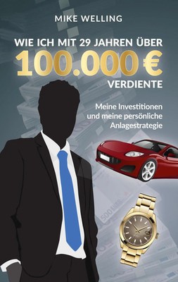 Wie ich mit 29 Jahren über 100.000 Euro verdiente | Mike Welling | Taschenbuch