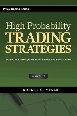 High Probability Trading Strategies: Entry to Exit Tactics for the Forex, Fu...