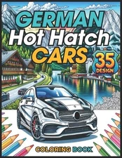 German Hot Hatch Cars Coloring Book: Dynamic Designs And Legendary Models To Col