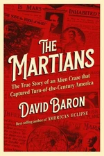 The Martians: The True Story of an Alien Craze that Captured Turn-of-the-Century