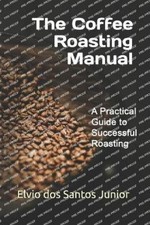 Elvio Dos Santos Junior The Coffee Roasting Manual (Paperback) (UK IMPORT)