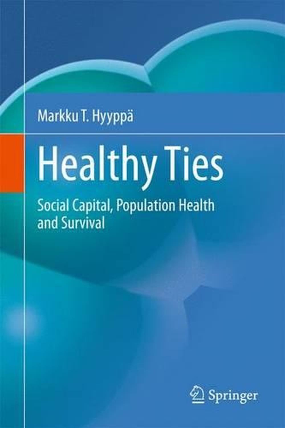Healthy Ties: Social Capital, Population Health and Survival by Markku T. Hyypp?