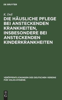 Die H?Usliche Pflege Bei Ansteckenden Krankheiten, Insbesond...