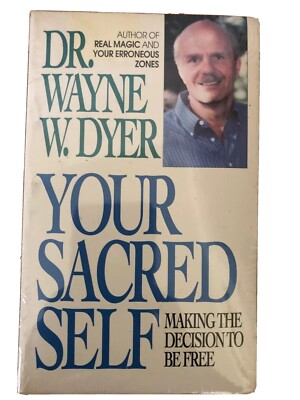 Your Sacred Self - Making Decision To Be Free by Dr. Wayne W. Dyer, Brand New