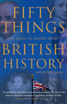 Fifty Things You Need To Know About British History, Hugh Williams, Used; Good B