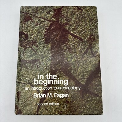 In the Beginning : An Introduction to Archaeology 2nd Edition. Brian M. Fagan