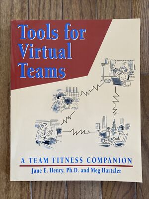 TOOLS FOR VIRTUAL TEAMS: A TEAM FITNESS COMPANION By Jane E. Henry & Meg H