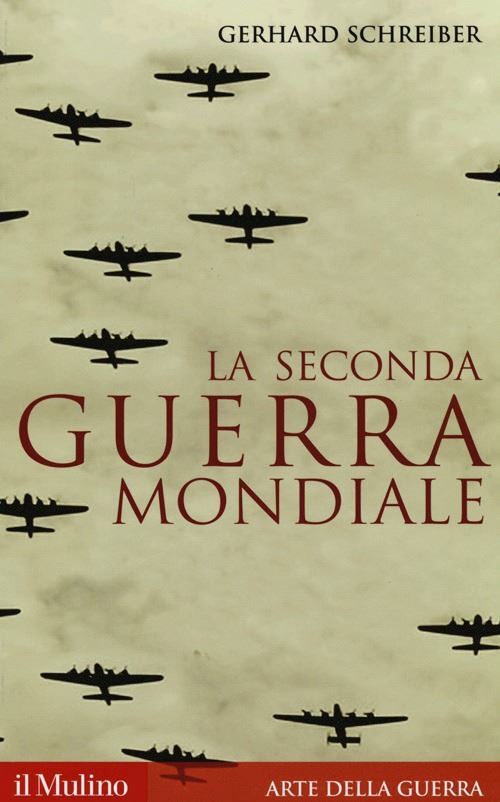 LA SECONDA GUERRA MONDIALE  - SCHREIBER GERHARD - Il Mulino