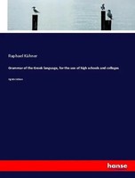 Grammar Of The Greek Language, For The Use Of High Schools And Colleges KüHner