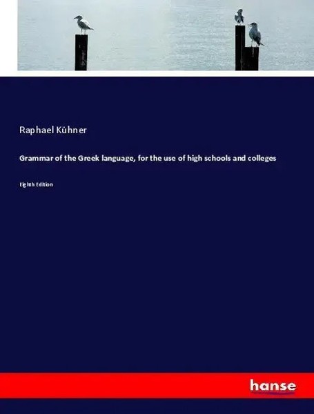 Grammar Of The Greek Language, For The Use Of High Schools And Colleges KüHner-image