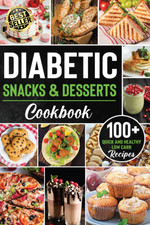 Diabetic Snacks and Desserts Cookbook: 100+ Quick and Easy Diabetic Desserts and