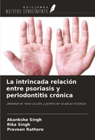 La Intrincada RelacióN Entre Psoriasis Y Periodontitis CróNica Rika Singh