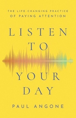 Paul Angone Listen to Your Day   The Life Changing Practice of Pay (Taschenbuch)