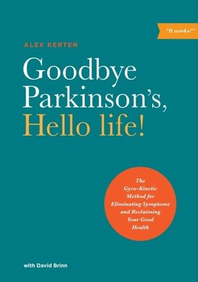 Goodbye Parkinson's, Hello Life by Alex Kerten (Paperback Book)