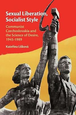 Sexual Liberation Socialist Style Communist Czechoslovakia Scienc… 9781108440844
