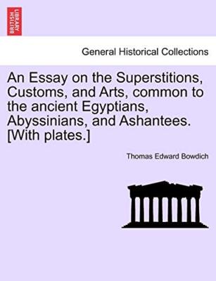 Bowdich - An Essay on the Superstitions Customs and Arts common to  - X555z