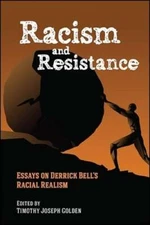 Racism and Resistance: Essays on Derrick Bell's Racial Realism by Golden: New