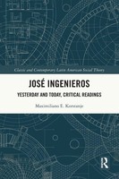 José Ingenieros Yesterday And Today, Critical Readings Maximiliano E. Korstanje