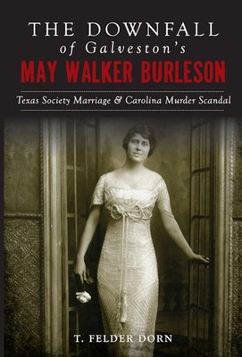 NEW The History Press The Downfall of Galveston's May Walker Burleson, TX 978146
