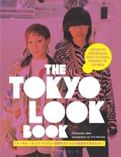 THE TOKYO LOOK BOOK: STYLISH TO SPECTACULAR, GOTH TO By Philomena Keet & Yuri