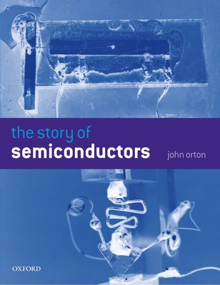 The Story of Semiconductors By Orton, John W. John W. Orton,