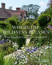 Where the Wildness Pleases: The English Garden Celebrated