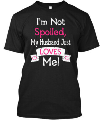 Must-have Im Not Spoiled My Husband Just Loves Me - T-Shirt