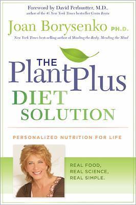 The PlantPlus Diet Solution: Personalized Nutrition for Life Borysenko Ph.D., J