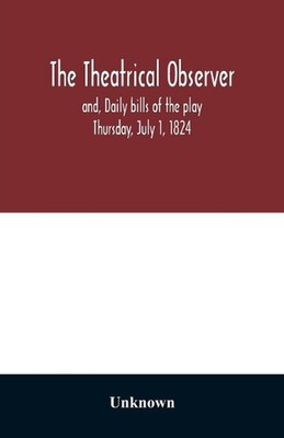 The Theatrical observer and, Daily bills of the play Thursday, July 1, 1824 (Eng