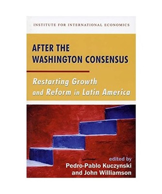 After the Washington Consensus - Restarting Growth and Reform in Latin America, 